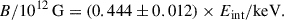 Mathematical equation: $$ \begin{aligned} B/10^{12}\,\mathrm{G} = (0.444\pm 0.012) \times E_\mathrm{int} /\mathrm{keV} . \end{aligned} $$