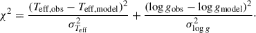 Mathematical equation: $$ \begin{aligned} \chi ^2 = \frac{(T_{\mathrm{eff, obs} } - T_{\mathrm{eff, model} })^2}{\sigma _{T_{\mathrm{eff} }}^2} + \frac{(\log g_{\mathrm{obs} } - \log g_{\mathrm{model} })^2}{\sigma _{\log g}^2}\cdot \end{aligned} $$