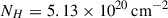 Mathematical equation: $ N_H = 5.13 \times 10^{20}\,\rm{cm}^{-2} $