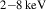 Mathematical equation: $ _{2{-}8\,\rm{keV}} $