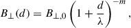 Mathematical equation: $$ \begin{aligned} B_{\perp }(d) = B_{\perp , 0} \left(1+\frac{d}{\lambda }\right)^{-m}, \end{aligned} $$