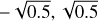 Mathematical equation: $-\sqrt{0.5}, \sqrt{0.5}$