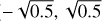 Mathematical equation: $-\sqrt{0.5}, \sqrt{0.5}$