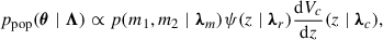 Mathematical equation: $$ \begin{aligned} p_{\rm pop}(\boldsymbol{\theta }\mid \boldsymbol{\Lambda }) \propto p(m_1, m_2 \mid \boldsymbol{\lambda }_m) \psi (z \mid \boldsymbol{\lambda }_r) \frac{{\mathrm{d} } V_c}{{\mathrm{d} } z}(z\mid \boldsymbol{\lambda }_c), \end{aligned} $$