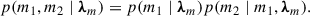 Mathematical equation: $$ \begin{aligned} p(m_1, m_2 \mid \boldsymbol{\lambda }_m ) = p(m_1 \mid \boldsymbol{\lambda }_m ) p(m_2 \mid m_1, \boldsymbol{\lambda }_m ). \end{aligned} $$