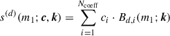 Mathematical equation: $$ \begin{aligned} s^{(d)}(m_1; \boldsymbol{c}, \boldsymbol{k}) = \sum _{i = 1}^{N_{\rm coeff}} c_i \cdot B_{d,i}(m_1; \boldsymbol{k}) \end{aligned} $$