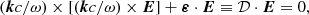 Mathematical equation: $$ \begin{aligned} (\boldsymbol{k}c/\omega ) \times [(\boldsymbol{k}c/\omega ) \times \boldsymbol{E}] + \boldsymbol{\varepsilon } \cdot \boldsymbol{E} \equiv \mathcal{D} \cdot \boldsymbol{E} = 0, \end{aligned} $$