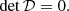 Mathematical equation: $$ \begin{aligned} \mathrm{det}\,\mathcal{D} = 0. \end{aligned} $$