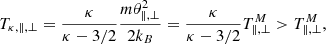 Mathematical equation: $$ \begin{aligned} T_{\kappa , \Vert ,\perp }= \dfrac{\kappa }{\kappa -3/2} \dfrac{m \theta _{\Vert ,\perp }^2}{2 k_B}= \dfrac{\kappa }{\kappa -3/2} T^{M}_{\Vert ,\perp }>T^{M}_{\Vert ,\perp }, \end{aligned} $$