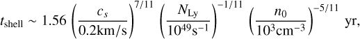 Mathematical equation: $\[t_{\text {shell}} \sim 1.56\left(\frac{c_s}{0.2 \mathrm{km} / \mathrm{s}}\right)^{7 / 11}\left(\frac{N_{\mathrm{Ly}}}{10^{49} \mathrm{s}^{-1}}\right)^{-1 / 11}\left(\frac{n_0}{10^3 \mathrm{cm}^{-3}}\right)^{-5 / 11} ~\mathrm{yr},\]$