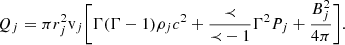 Mathematical equation: $$ \begin{aligned} Q_j = \pi r_j^2 \mathrm{v}_j \bigg [ \Gamma (\Gamma - 1)\rho _j c^2 + \frac{{\prec }}{{\prec } - 1}\Gamma ^2 P_j + \frac{B_j^2}{4\pi }\bigg ]. \end{aligned} $$