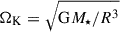 Mathematical equation: $ \Omega_{\mathrm{K}}=\sqrt{\mathrm{G}M_\star/R^3} $