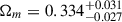 Mathematical equation: $ \Omega_m = 0.334_{-0.027}^{+0.031} $