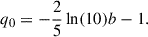 Mathematical equation: $$ \begin{aligned} q_0=-\frac{2}{5}\ln (10)b-1. \end{aligned} $$