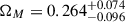 Mathematical equation: $ \Omega_M = 0.264_{-0.096}^{+0.074} $