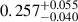 Mathematical equation: $ 0.257_{-0.040}^{+0.055} $