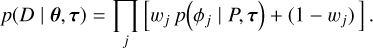 Mathematical equation: p\!\left( D \mid \vec{\theta},\vec{\tau} \right) = \prod_j \left[ w_j \, p\!\left( \phi_j \mid P, \vec{\tau} \right) + (1 - w_j)\,\right].
