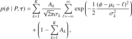 Mathematical equation: \begin{aligned} p\!\left( \phi \mid P, \vec{\tau} \right) = &\sum_{k=1}^K \frac{A_k}{\sqrt{2\pi} \sigma_k} \sum_{\ell=-\infty}^{\infty} \exp{\left(-\frac{1}{2}\frac{(\phi - \mu_k - \ell)^2}{\sigma_k^2}\right)} \\ &+ \left(1 - \sum_{k=1}^K A_k\right), \end{aligned}