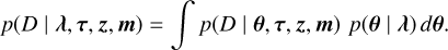 Mathematical equation: p\!\left( D \mid \vec{\lambda},\vec{\tau},\vec{z},\vec{m} \right) = \int p\!\left( D \mid \vec{\theta},\vec{\tau},\vec{z},\vec{m} \right)\,p\!\left( \vec{\theta} \mid \vec{\lambda} \right) d\vec{\theta}.