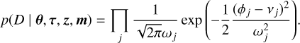 Mathematical equation: p\!\left( D \mid \vec{\theta},\vec{\tau},\vec{z},\vec{m} \right) = \prod_j \frac{1}{\sqrt{2\pi}\omega_{j}} \exp{\left(-\frac{1}{2}\frac{(\phi_j - \nu_{j})^2}{\omega_{j}^2}\right)}.
