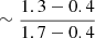 Mathematical equation: $ \sim\frac{1.3-0.4}{1.7-0.4} $
