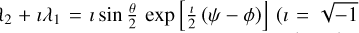 Mathematical equation: $\[\lambda_{2}+\imath \lambda_{1}=\imath ~\sin~ \frac{\theta}{2} ~\exp~ \left[\frac{\imath}{2}(\psi-\phi)\right](\imath=\sqrt{-1}\]$
