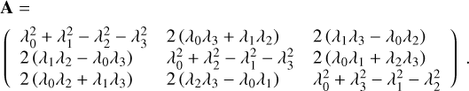 Mathematical equation: $\[\begin{aligned}& \mathbf{A}= \\& \left(\begin{array}{lll}\lambda_0^2+\lambda_1^2-\lambda_2^2-\lambda_3^2 & 2\left(\lambda_0 \lambda_3+\lambda_1 \lambda_2\right) & 2\left(\lambda_1 \lambda_3-\lambda_0 \lambda_2\right) \\2\left(\lambda_1 \lambda_2-\lambda_0 \lambda_3\right) & \lambda_0^2+\lambda_2^2-\lambda_1^2-\lambda_3^2 & 2\left(\lambda_0 \lambda_1+\lambda_2 \lambda_3\right) \\2\left(\lambda_0 \lambda_2+\lambda_1 \lambda_3\right) & 2\left(\lambda_2 \lambda_3-\lambda_0 \lambda_1\right) & \lambda_0^2+\lambda_3^2-\lambda_1^2-\lambda_2^2\end{array}\right).\end{aligned}\]$