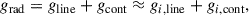 Mathematical equation: $$ \begin{aligned} g_{\rm {rad}}=g_{\rm {line}}+g_{\rm {cont}}\approx g_{i,\mathrm {line}}+g_{i,\mathrm {cont}}{,} \end{aligned} $$