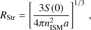 Mathematical equation: $\[R_{\mathrm{Str}}=\left[\frac{3 S(0)}{4 \pi n_{\mathrm{ISM}}^2 a}\right]^{1 / 3},\]$