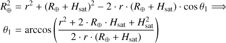 Mathematical equation: $\matrix{ {R_ \oplus ^2 = {r^2} + {{({R_ \oplus } + {H_{{\rm{sat}}}})}^2} - 2 \cdot r \cdot ({R_ \oplus } + {H_{{\rm{sat}}}}) \cdot \cos {\theta _1} \Rightarrow } \hfill \cr {{\theta _1} = \arccos \left( {{{{r^2} + 2 \cdot {R_ \oplus } \cdot {H_{{\rm{sat}}}} + H_{{\rm{sat}}}^2} \over {2 \cdot r \cdot ({R_ \oplus } + {H_{{\rm{sat}}}})}}} \right)} \hfill \cr } $