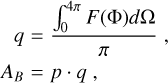 Mathematical equation: $\matrix{q & { = {{\mathop \smallint \nolimits_0^{4\pi } F({\rm{\Phi }})d{\rm{\Omega }}} \over \pi },} \cr {{A_B}} & { = p \cdot q,} \cr } $