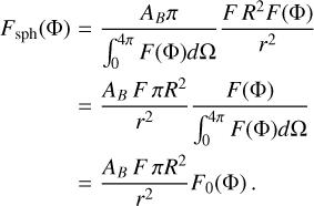Mathematical equation: $\matrix{{{F_{{\rm{sph}}}}({\rm{\Phi }}) = {{{A_B}\pi } \over {\mathop \smallint \nolimits_0^{4\pi } F({\rm{\Phi }})d{\rm{\Omega }}}}{{F{R^2}F({\rm{\Phi }})} \over {{r^2}}}} \hfill \cr {\qquad \;{\mkern 1mu} = {{{A_B}F\pi {R^2}} \over {{r^2}}}{{F({\rm{\Phi }})} \over {\mathop \smallint \nolimits_0^{4\pi } F({\rm{\Phi }})d{\rm{\Omega }}}}} \hfill \cr {\qquad \;{\mkern 1mu} = {{{A_B}F\pi {R^2}} \over {{r^2}}}{F_0}({\rm{\Phi }}).} \hfill \cr }$