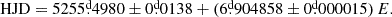 Mathematical equation: $$ \begin{aligned} \mathrm{HJD} = 5255\overset{\text{d}}{.}4980 \pm 0\overset{\text{d}}{.}0138 + (6\overset{\text{d}}{.}904858 \pm 0\overset{\text{d}}{.}000015) \, E. \end{aligned} $$