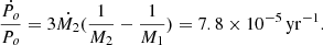 Mathematical equation: $$ \begin{aligned} \frac{\dot{P_{o}}}{P_{o}} = 3\dot{M_2}(\frac{1}{M_2}-\frac{1}{M_1}) = 7.8 \times 10^{-5}\,\mathrm{yr^{-1}}. \end{aligned} $$