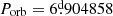 Mathematical equation: $ P_{\mathrm{orb}} = 6{{\overset{\text{d}}{.}}}904858 $