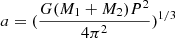 Mathematical equation: $$ \begin{aligned} a = (\frac{G(M_1+M_2)P^2}{4\pi ^2})^{1/3} \end{aligned} $$