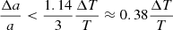 Mathematical equation: $$ \begin{aligned} \frac{\Delta a}{a} < \frac{1.14}{3} \frac{\Delta T}{T} \approx 0.38 \frac{\Delta T}{T} \end{aligned} $$