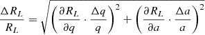 Mathematical equation: $$ \begin{aligned} \frac{\Delta R_L}{R_L} = \sqrt{\left( \frac{\partial R_L}{\partial q} \cdot \frac{\Delta q}{q} \right)^2 + \left( \frac{\partial R_L}{\partial a} \cdot \frac{\Delta a}{a} \right)^2} \end{aligned} $$