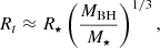 Mathematical equation: $$ \begin{aligned} R_t \approx R_\star \left( \frac{M_{\rm {BH}}}{M_\star } \right)^{1/3}, \end{aligned} $$