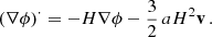 Mathematical equation: $$ \begin{aligned} \left({\nabla }\phi \right)^{\cdot }= -H\mathbf \nabla \phi - {3\over 2}\,aH^2\mathbf v \,. \end{aligned} $$