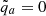 Mathematical equation: $ \tilde{q}_a = 0 $