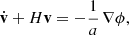 Mathematical equation: $$ \begin{aligned} \dot{\mathbf{v }}+ H\mathbf v = -{1\over a}\,\mathbf \nabla \phi , \end{aligned} $$