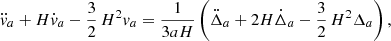 Mathematical equation: $$ \begin{aligned} \ddot{v}_a+ H\dot{v}_a- {3\over 2}\,H^2v_a= {1\over 3aH}\left(\ddot{\Delta }_a+2H\dot{\Delta }_a -{3\over 2}\,H^2\Delta _a\right), \end{aligned} $$