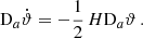 Mathematical equation: $$ \begin{aligned} \mathrm{D}_a\dot{\vartheta }= -{1\over 2}\,H\mathrm{D}_a\vartheta \,. \end{aligned} $$