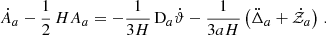 Mathematical equation: $$ \begin{aligned} \dot{A}_a- {1\over 2}\,HA_a= -{1\over 3H}\,\mathrm{D}_a\dot{\vartheta }- {1\over 3aH}\left(\ddot{\Delta }_a+\dot{\mathcal{Z} }_a\right)\,. \end{aligned} $$