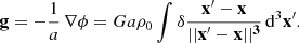 Mathematical equation: $$ \begin{aligned} \mathbf g = -{1\over a}\,\mathbf \nabla \phi = Ga\rho _0\int \delta \mathbf{x ^{\prime }-\mathbf x \over ||\mathbf x ^{\prime }-\mathbf x ||^3}\,\mathrm{d}^3\mathbf x ^{\prime }. \end{aligned} $$