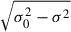 Mathematical equation: $ \sqrt{\sigma_0^2 - \sigma^2} $