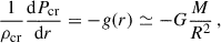Mathematical equation: $$ \begin{aligned} \dfrac{1}{\rho _{\mathrm{cr} }}\dfrac{\mathrm{d} P_{\mathrm{cr} }}{\mathrm{d} r} = -g(r) \simeq -G\dfrac{M}{R^2}\,, \end{aligned} $$