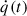 Mathematical equation: $ \dot{q}(t) $