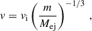 Mathematical equation: $$ \begin{aligned} v= v_{\mathrm{i} } \left( \dfrac{m}{M_{\mathrm{ej} }} \right)^{-1/3}\,, \end{aligned} $$